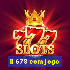 ii 678 com jogo